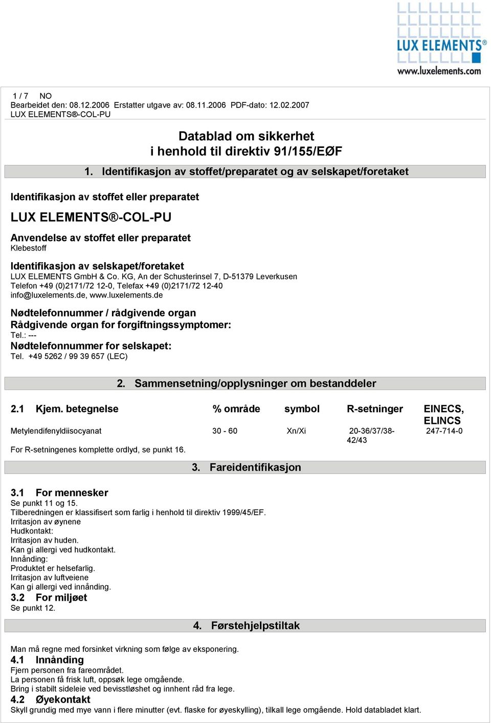 ELEMENTS GmbH & Co. KG, An der Schusterinsel 7, D-51379 Leverkusen Telefon +49 (0)2171/72 12-0, Telefax +49 (0)2171/72 12-40 info@luxelements.