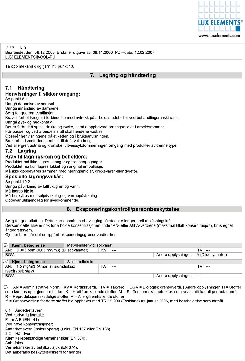 Det er forbudt å spise, drikke og røyke, samt å oppbevare næringsmidler i arbeidsrommet. Før pauser og ved arbeidets slutt skal hendene vaskes.