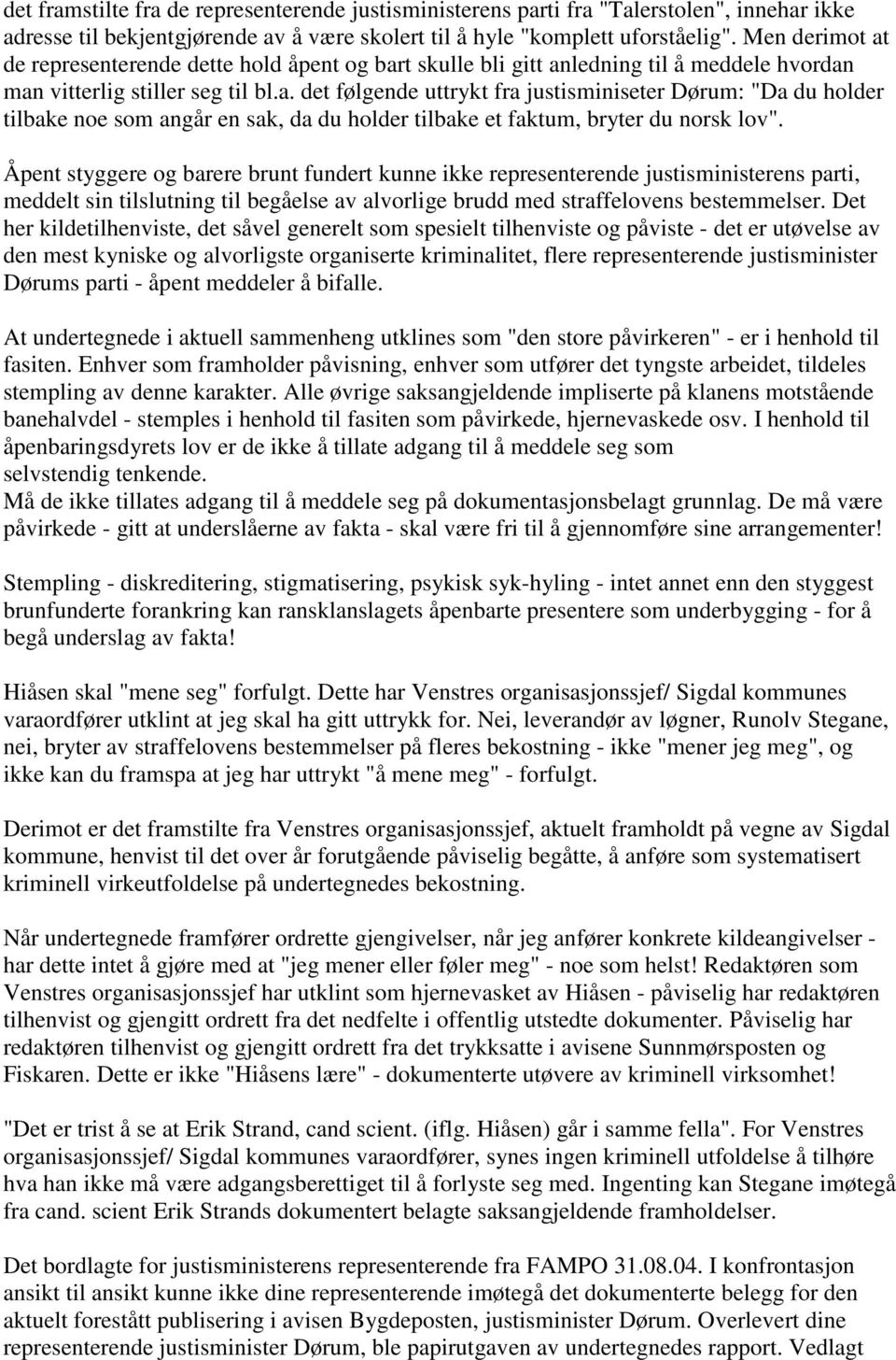 Åpent styggere og barere brunt fundert kunne ikke representerende justisministerens parti, meddelt sin tilslutning til begåelse av alvorlige brudd med straffelovens bestemmelser.