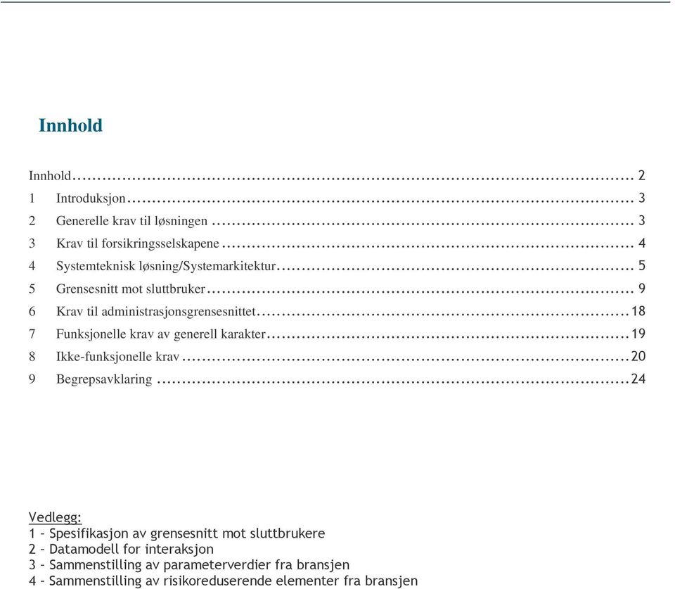 rensesnitt mot sluttbruker 6 Krav til administrasjonsgrensesnittet 7