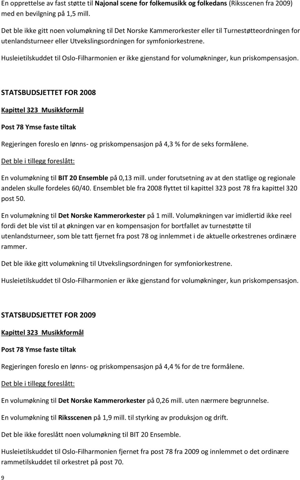 Husleietilskuddet til Oslo-Filharmonien er ikke gjenstand for volumøkninger, kun priskompensasjon.