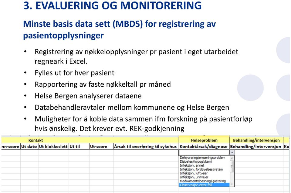 Fylles ut for hver pasient Rapportering av faste nøkkeltall pr måned Helse Bergen analyserer dataene