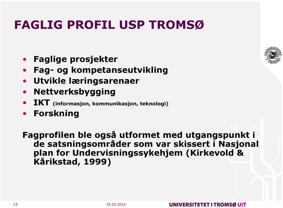 Forskning Fagprofilen ble også utformet med utgangspunkt i de satsningsområder