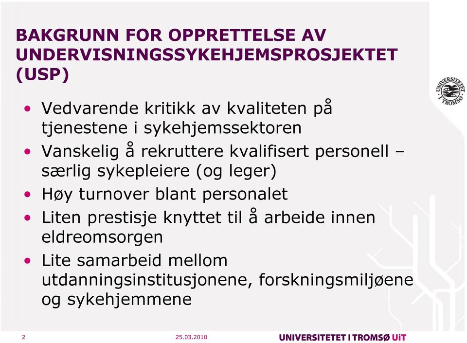 særlig sykepleiere (og leger) Høy turnover blant personalet Liten prestisje knyttet til å