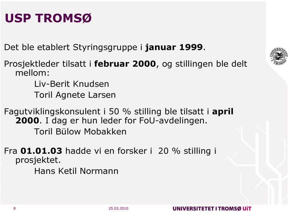 Agnete Larsen Fagutviklingskonsulent i 50 % stilling ble tilsatt i april 2000.