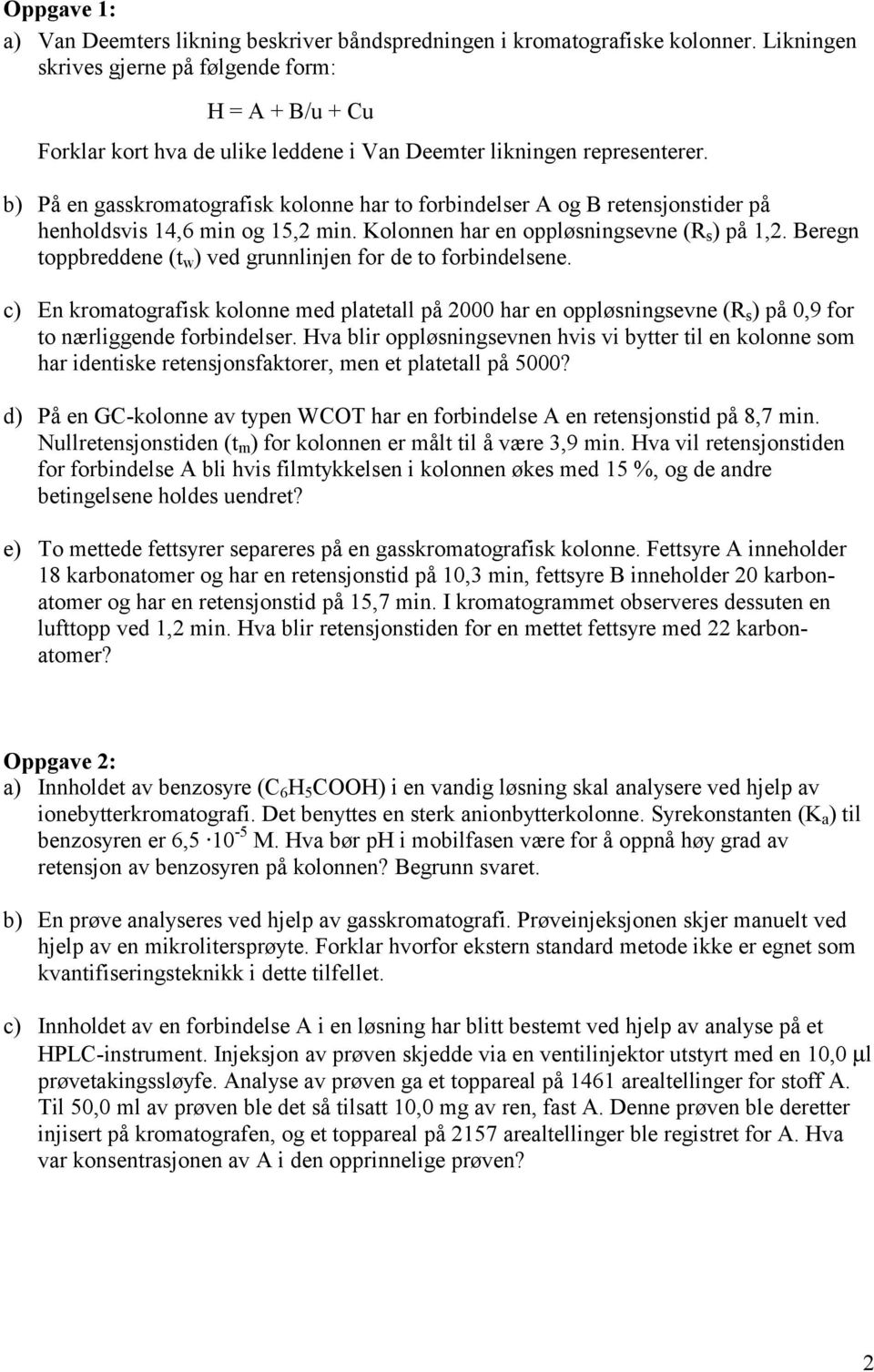 c E roogrfis oloe ed plell på 000 hr e oppløsigseve s på 0,9 for o ærliggede foridelser. Hv lir oppløsigseve hvis vi yer il e oloe so hr ideise reesjosforer, e e plell på 5000?