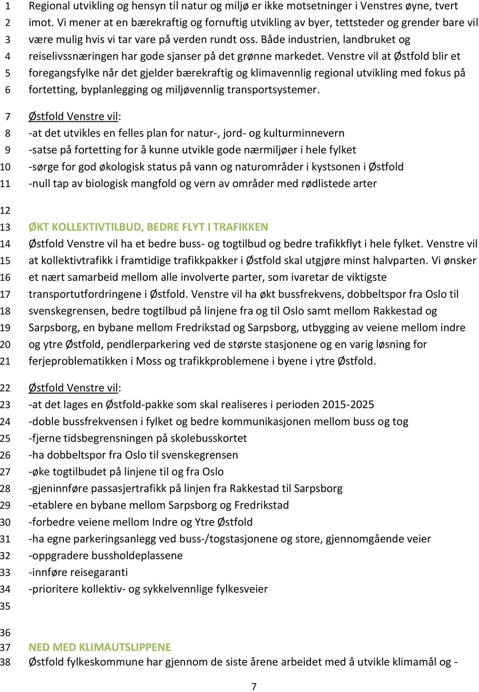 Både industrien, landbruket og reiselivssnæringen har gode sjanser på det grønne markedet.