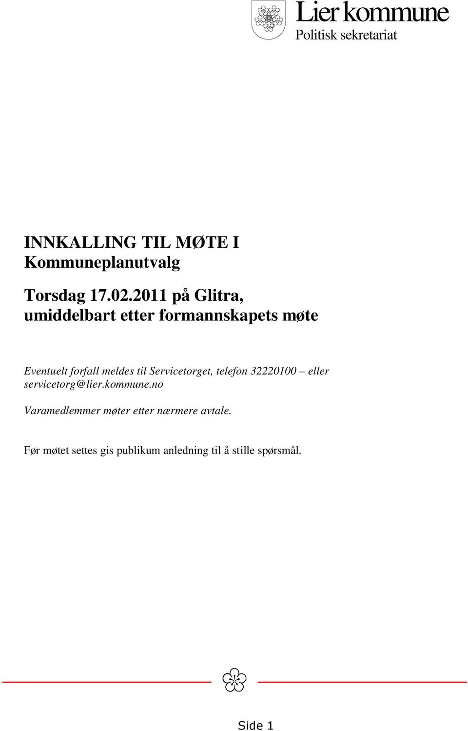 Servicetorget, telefon 32220100 eller servicetorg@lier.kommune.