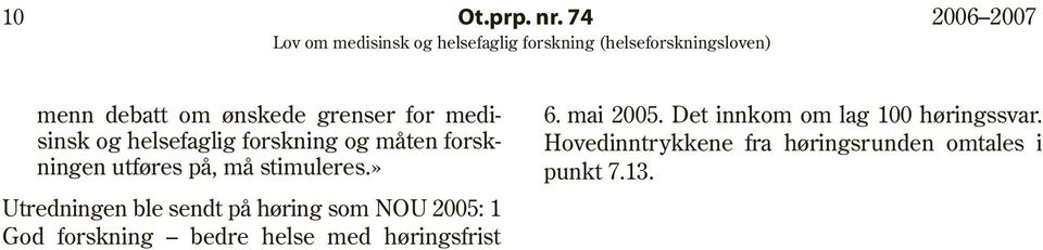 sinsk og helsefaglig forskning og måten forsk- Hovedinntrykkene fra høringsrunden