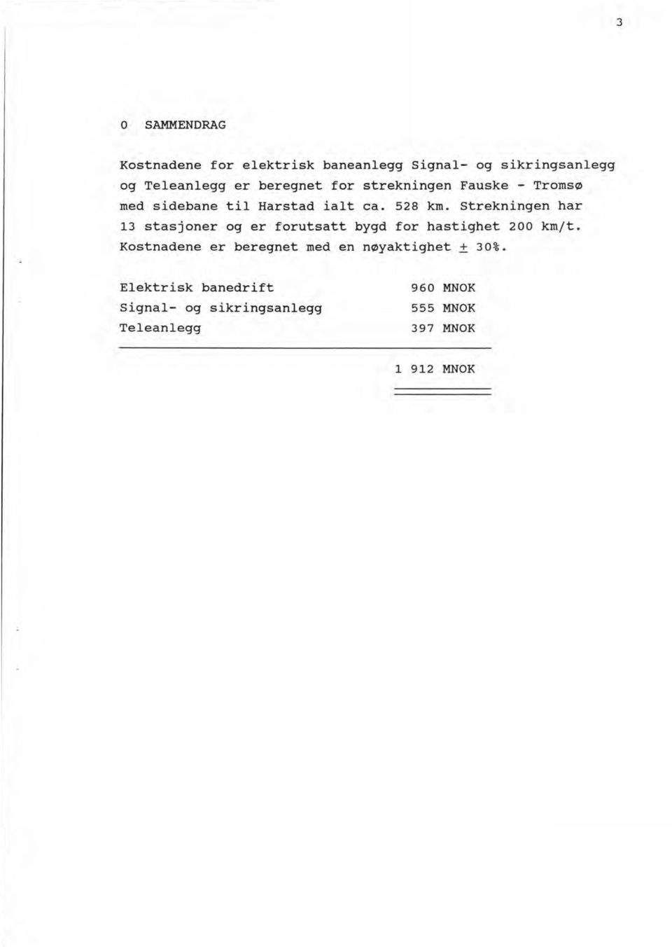 Strekningen har 13 stasjoner og er forutsatt bygd for hastighet 200 kmjt.