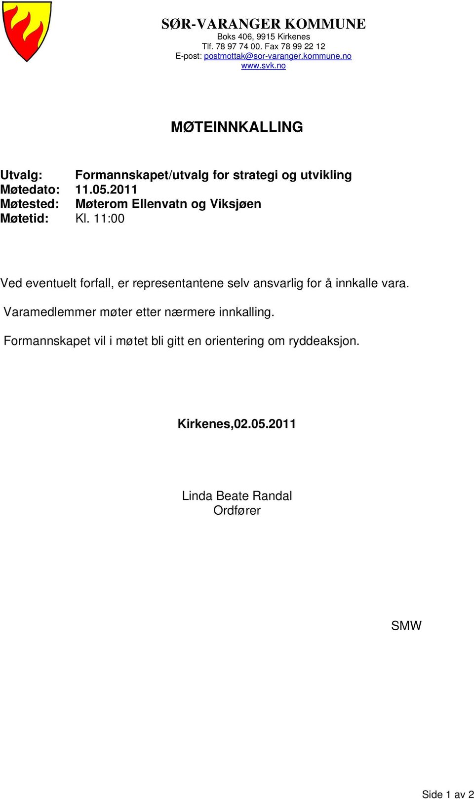 2011 Møtested: Møterom Ellenvatn og Viksjøen Møtetid: Kl.
