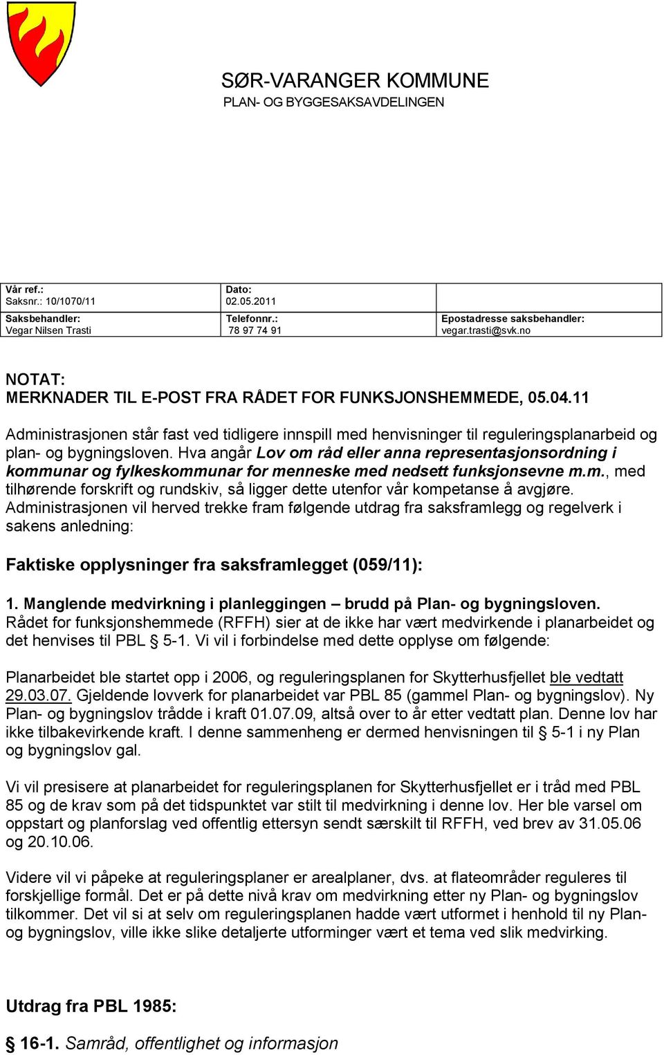 11 Administrasjonen står fast ved tidligere innspill med henvisninger til reguleringsplanarbeid og plan- og bygningsloven.