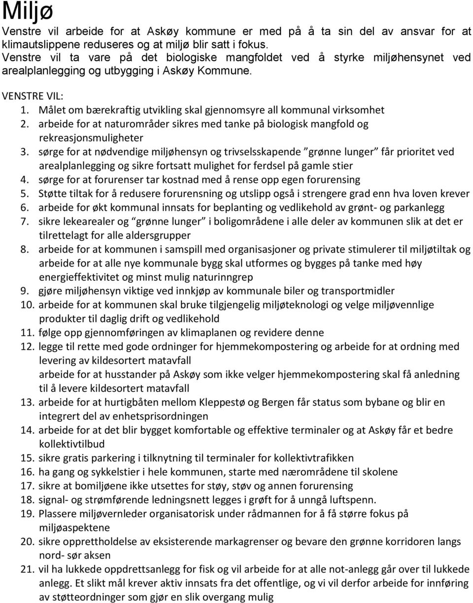 Målet om bærekraftig utvikling skal gjennomsyre all kommunal virksomhet 2. arbeide for at naturområder sikres med tanke på biologisk mangfold og rekreasjonsmuligheter 3.