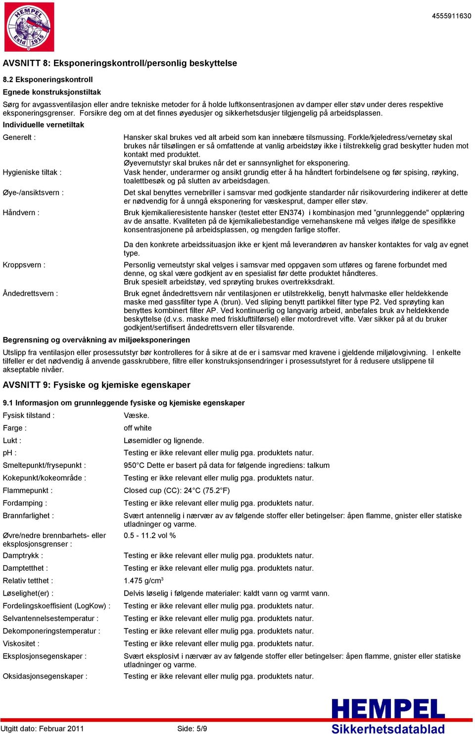 eksponeringsgrenser. Forsikre deg om at det finnes øyedusjer og sikkerhetsdusjer tilgjengelig på arbeidsplassen.