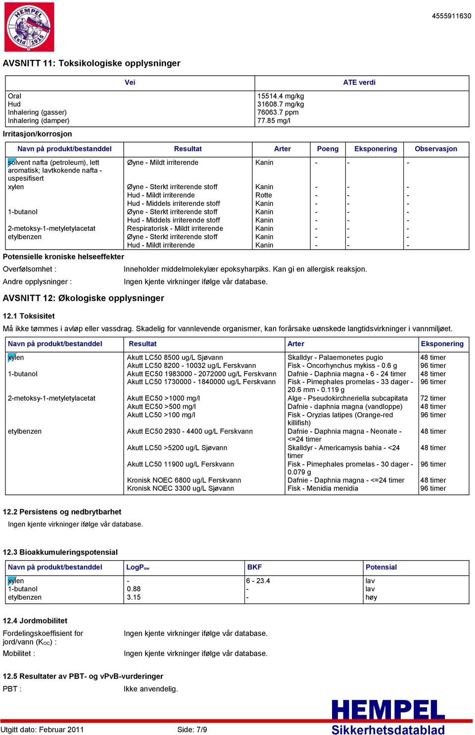 Øyne Sterkt irriterende stoff Kanin Hud Mildt irriterende Rotte Hud Middels irriterende stoff Kanin 1butanol Øyne Sterkt irriterende stoff Kanin Hud Middels irriterende stoff Kanin