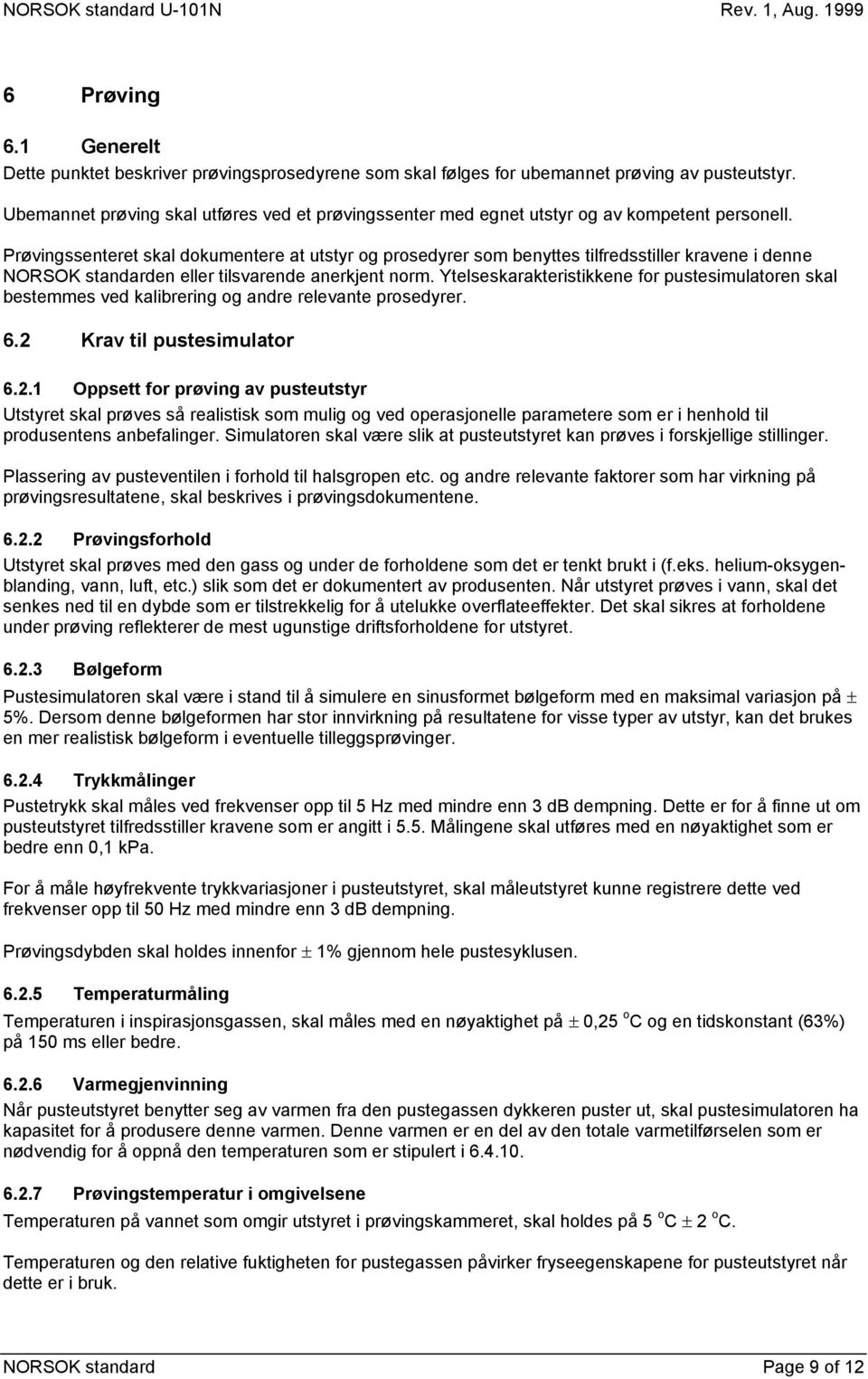 Prøvingssenteret skal dokumentere at utstyr og prosedyrer som benyttes tilfredsstiller kravene i denne NORSOK standarden eller tilsvarende anerkjent norm.