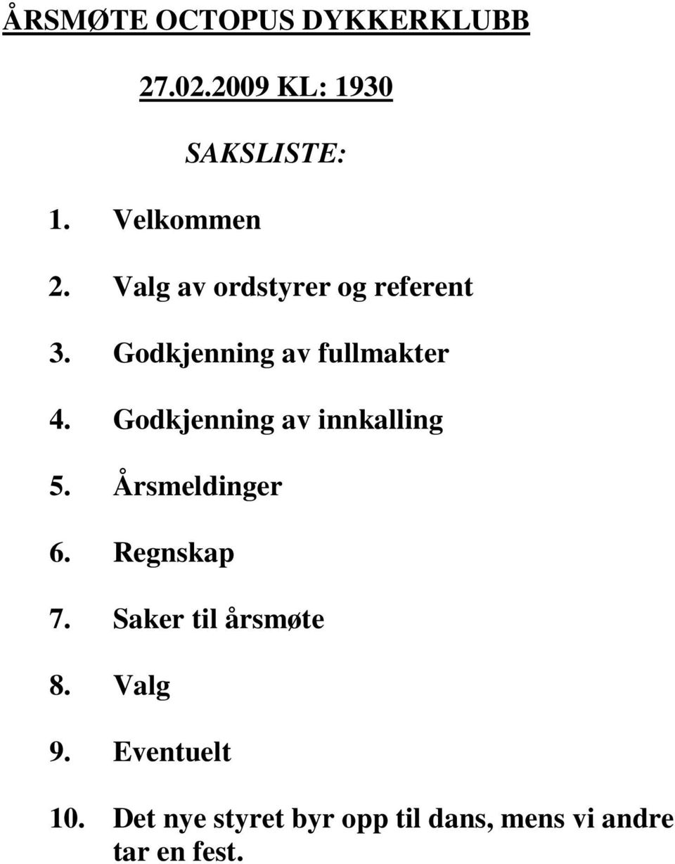 Godkjenning av innkalling 5. Årsmeldinger 6. Regnskap 7.