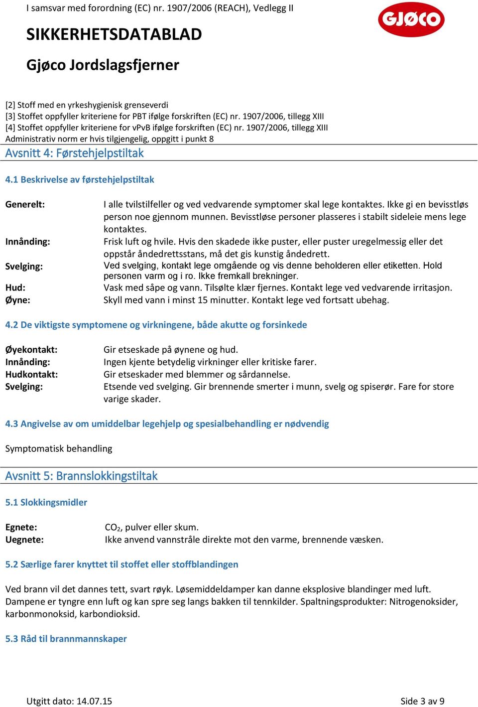 1907/2006, tillegg XIII Administrativ norm er hvis tilgjengelig, oppgitt i punkt 8 Avsnitt 4: Førstehjelpstiltak 4.