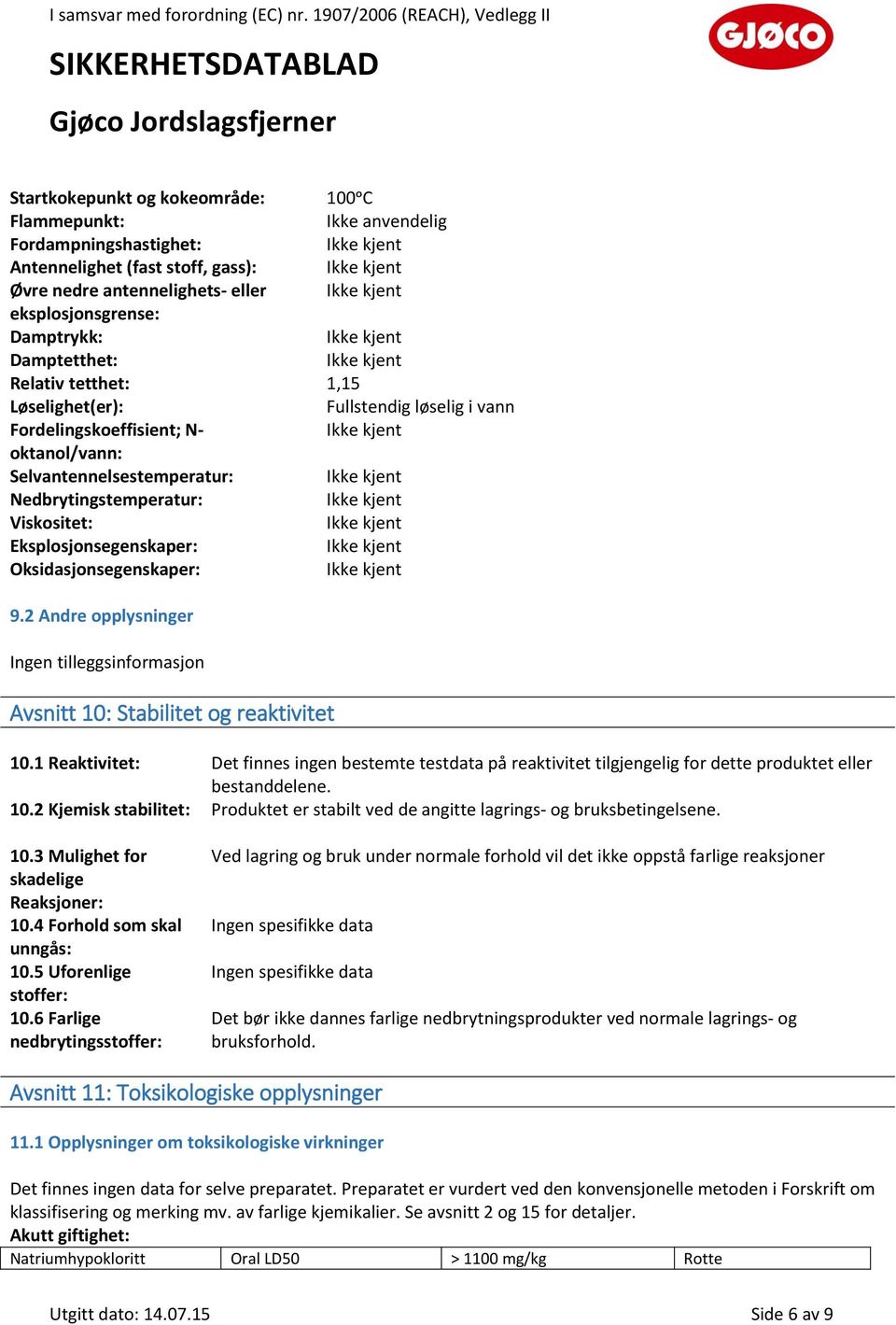 Oksidasjonsegenskaper: 9.2 Andre opplysninger Ingen tilleggsinformasjon Avsnitt 10: Stabilitet og reaktivitet 10.