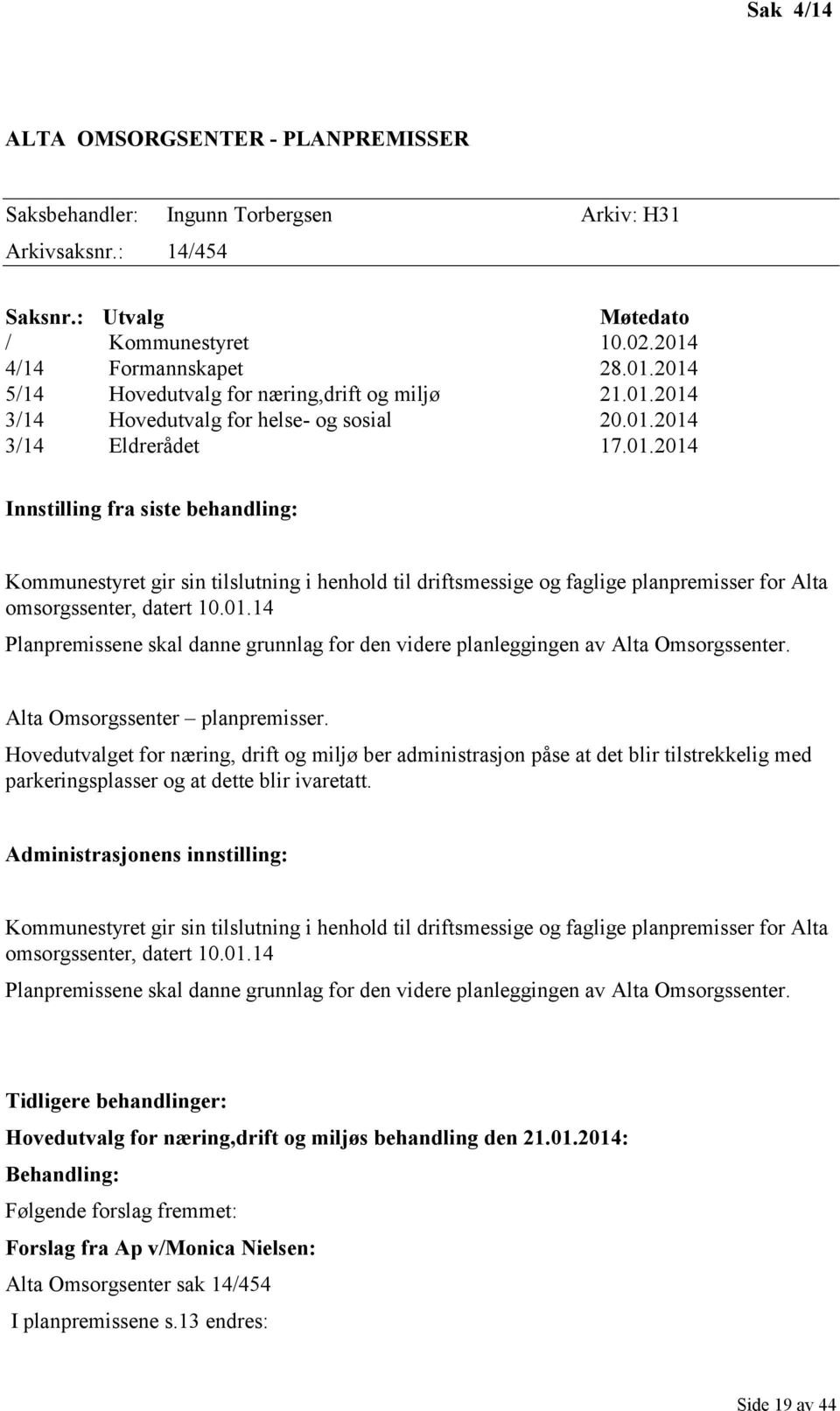 01.14 Planpremissene skal danne grunnlag for den videre planleggingen av Alta Omsorgssenter. Alta Omsorgssenter planpremisser.