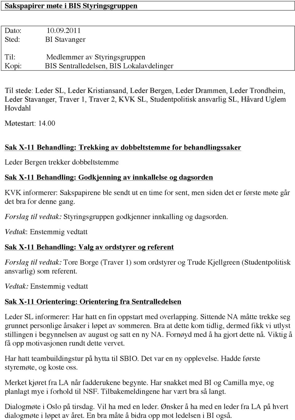 Stavanger, Traver 1, Traver 2, KVK SL, Studentpolitisk ansvarlig SL, Håvard Uglem Hovdahl Møtestart: 14.