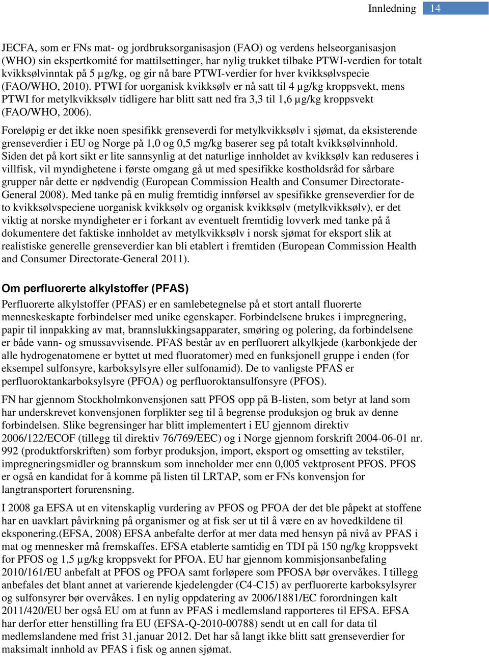 PTWI for uorganisk kvikksølv er nå satt til 4 µg/kg kroppsvekt, mens PTWI for metylkvikksølv tidligere har blitt satt ned fra 3,3 til 1,6 µg/kg kroppsvekt (FAO/WHO, 2006).