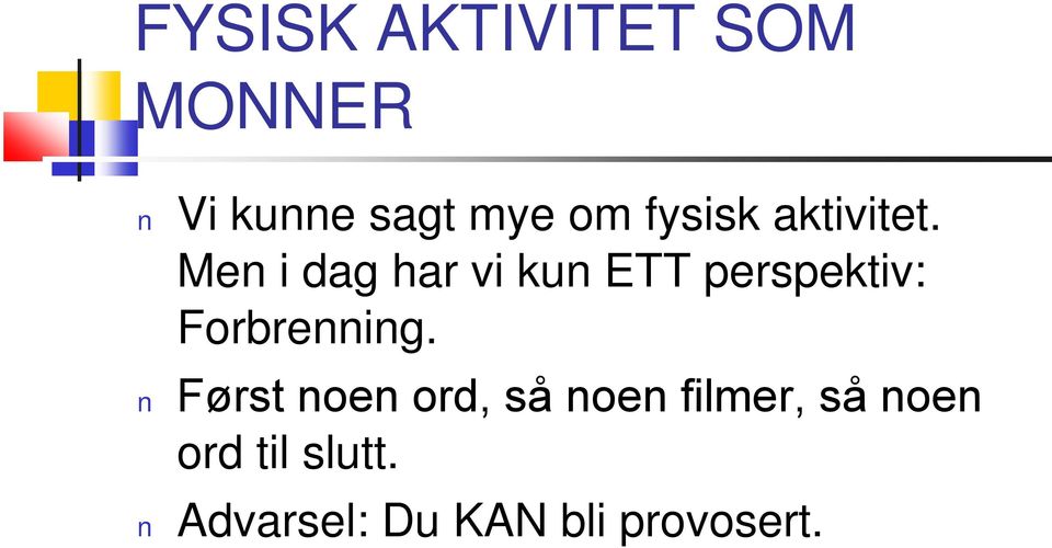 Men i dag har vi kun ETT perspektiv: Forbrenning.