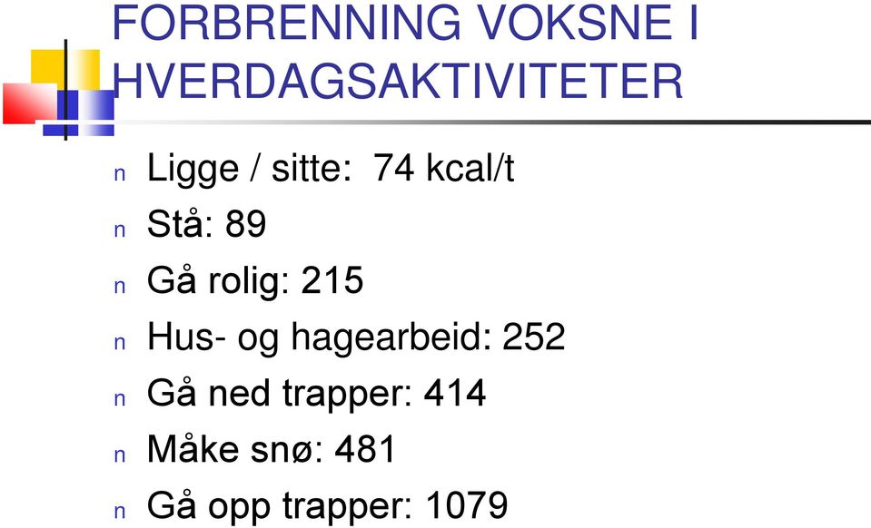 rolig: 215 Hus- og hagearbeid: 252 Gå ned