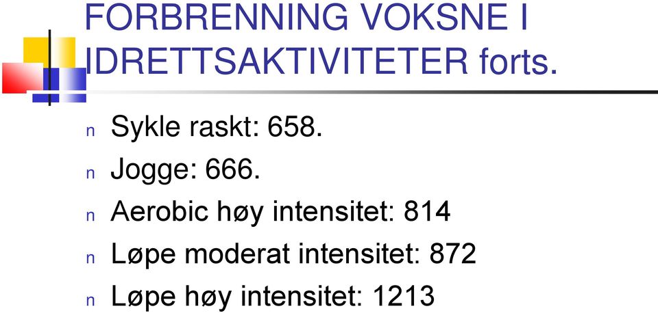 Aerobic høy intensitet: 814 Løpe