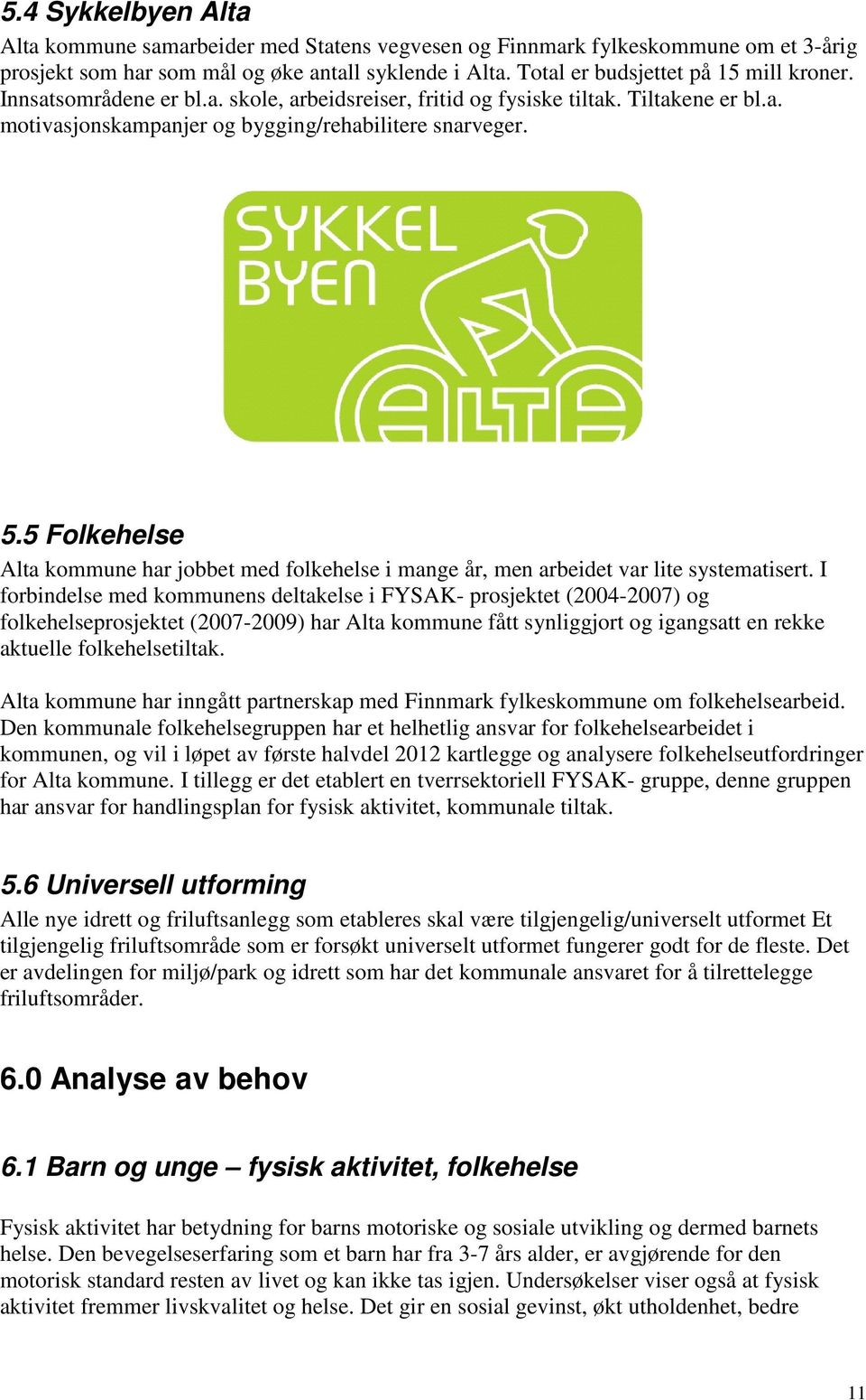 5 Folkehelse Alta kommune har jobbet med folkehelse i mange år, men arbeidet var lite systematisert.