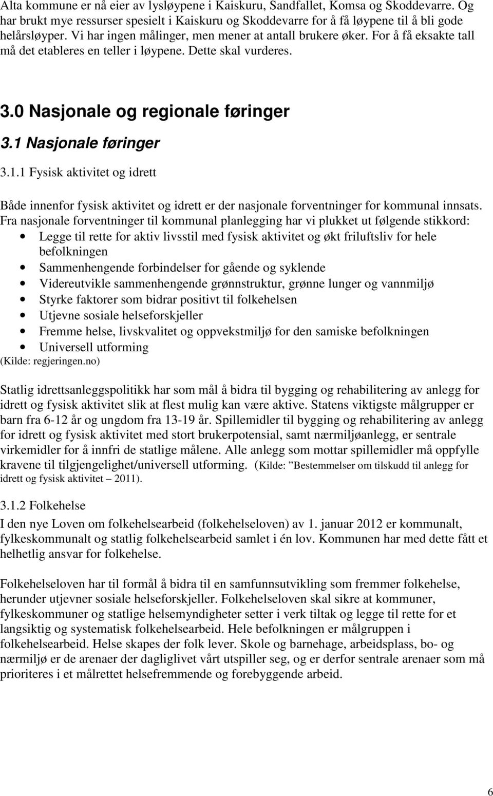 1.1 Fysisk aktivitet og idrett Både innenfor fysisk aktivitet og idrett er der nasjonale forventninger for kommunal innsats.