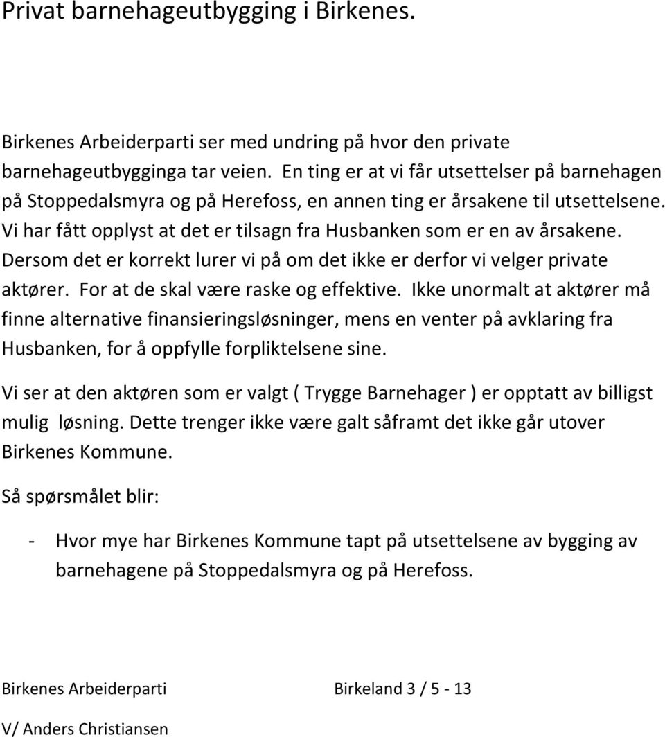 Dersom det er korrekt lurer vi på om det ikke er derfor vi velger private aktører. For at de skal være raske og effektive.