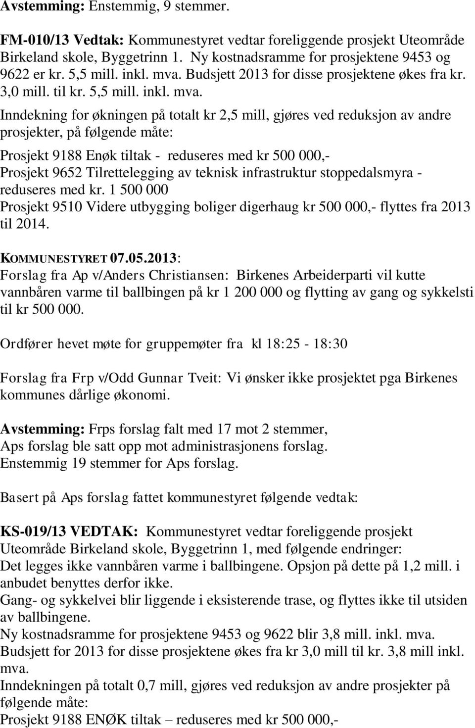 Budsjett 2013 for disse prosjektene økes fra kr. 3,0 mill. til kr. 5,5 mill.