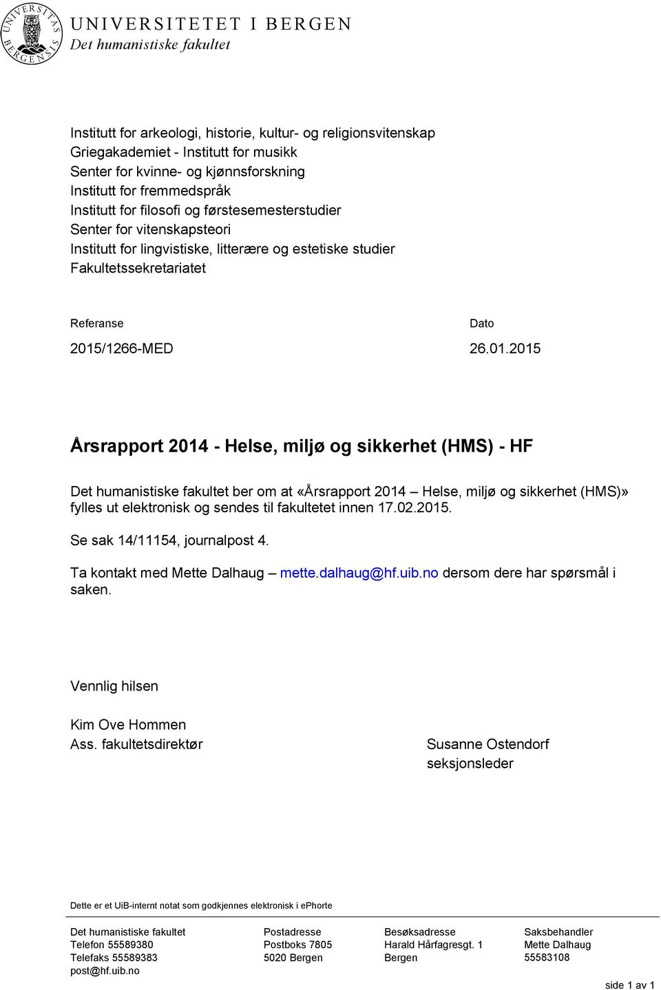 2015/1266-MED 26.01.2015 Årsrapport 2014 - Helse, miljø og sikkerhet (HMS) - HF Det humanistiske fakultet ber om at «Årsrapport 2014 Helse, miljø og sikkerhet (HMS)» fylles ut elektronisk og sendes