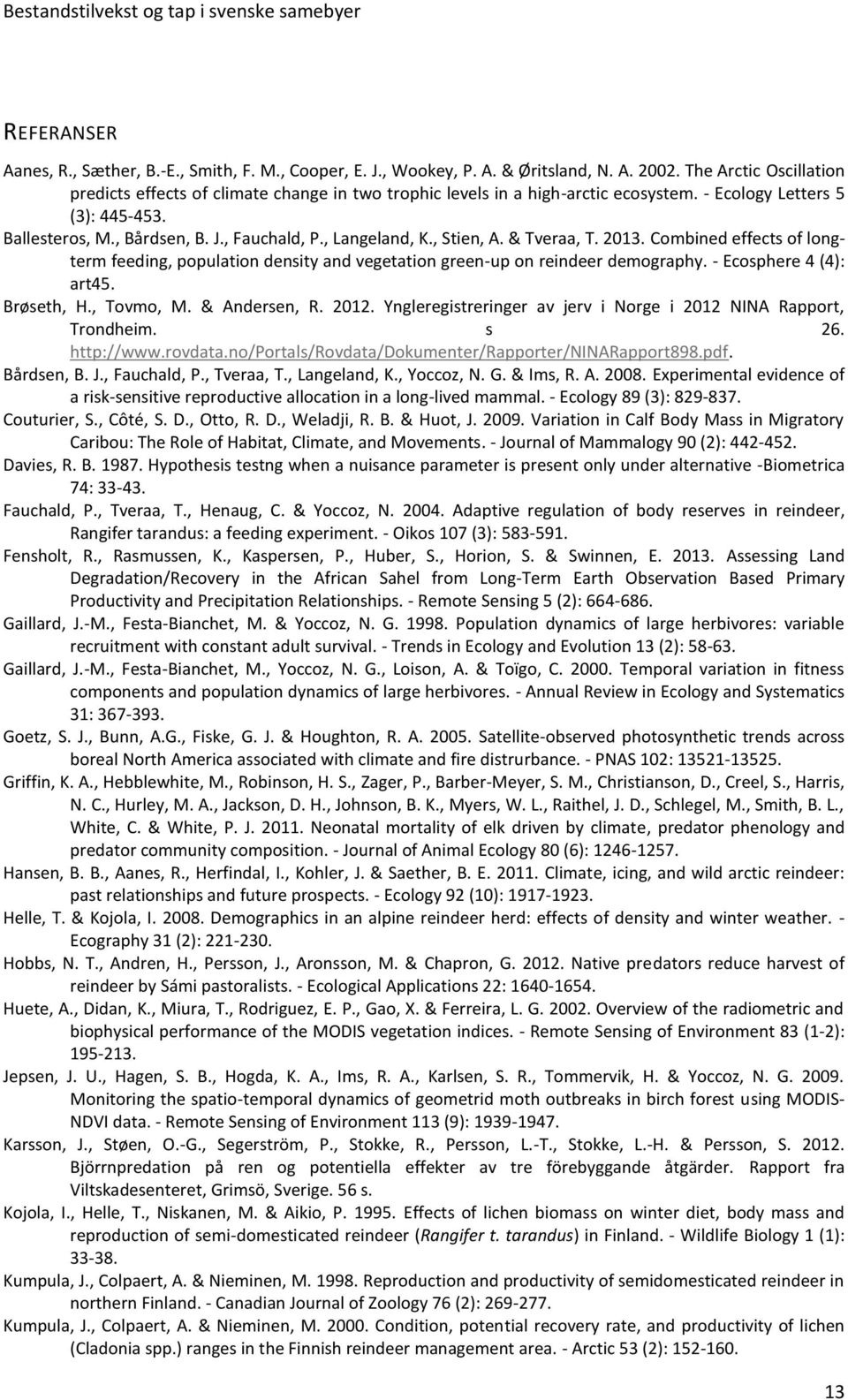 , Langeland, K., Stien, A. & Tveraa, T. 2013. Combined effects of longterm feeding, population density and vegetation green-up on reindeer demography. - Ecosphere 4 (4): art45. Brøseth, H., Tovmo, M.