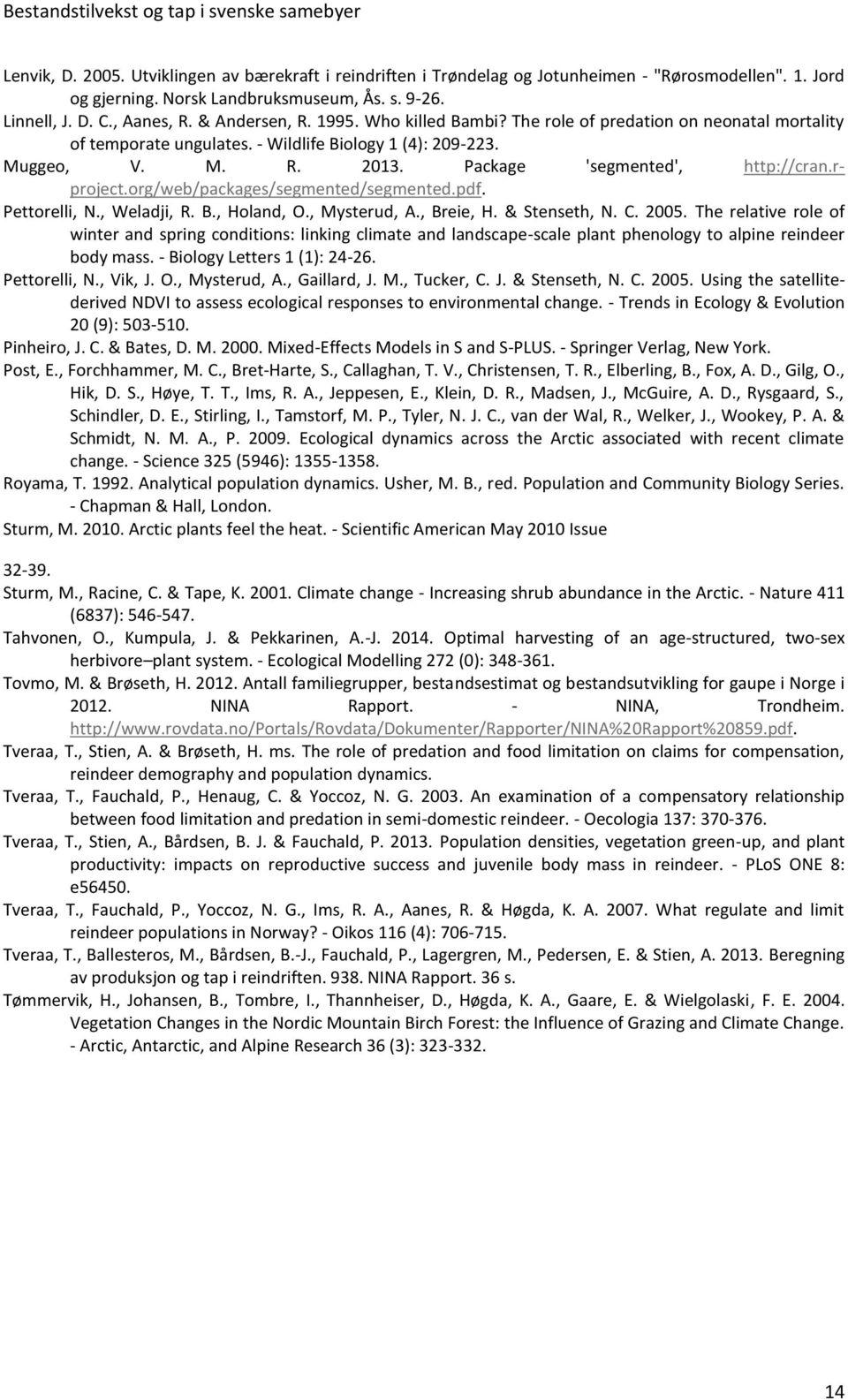 rproject.org/web/packages/segmented/segmented.pdf. Pettorelli, N., Weladji, R. B., Holand, O., Mysterud, A., Breie, H. & Stenseth, N. C. 2005.