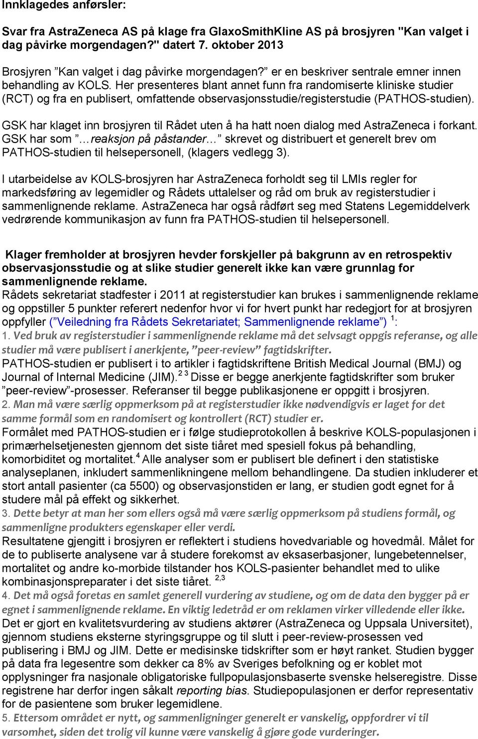 Her presenteres blant annet funn fra randomiserte kliniske studier (RCT) og fra en publisert, omfattende observasjonsstudie/registerstudie (PATHOS-studien).