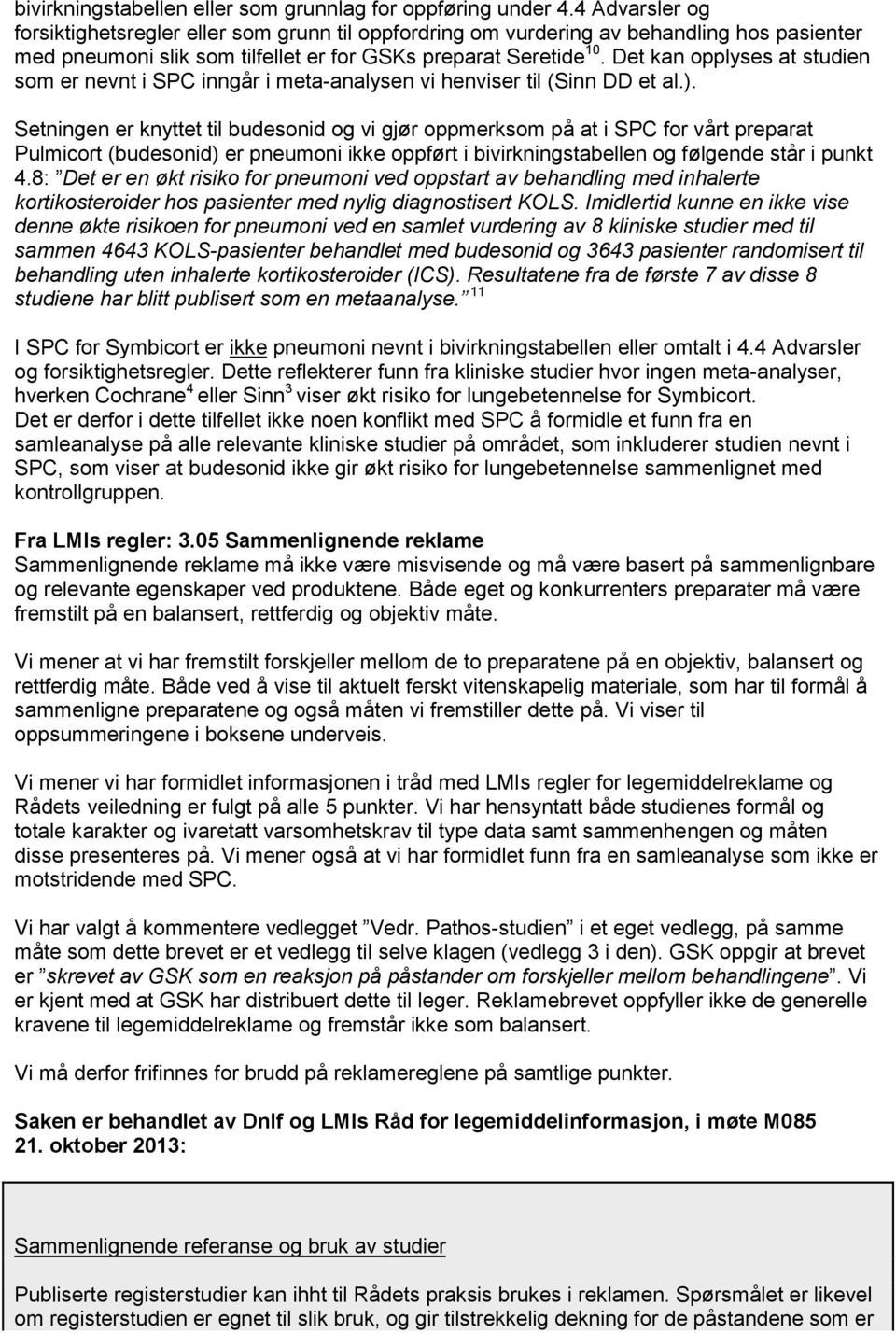 Det kan opplyses at studien som er nevnt i SPC inngår i meta-analysen vi henviser til (Sinn DD et al.).