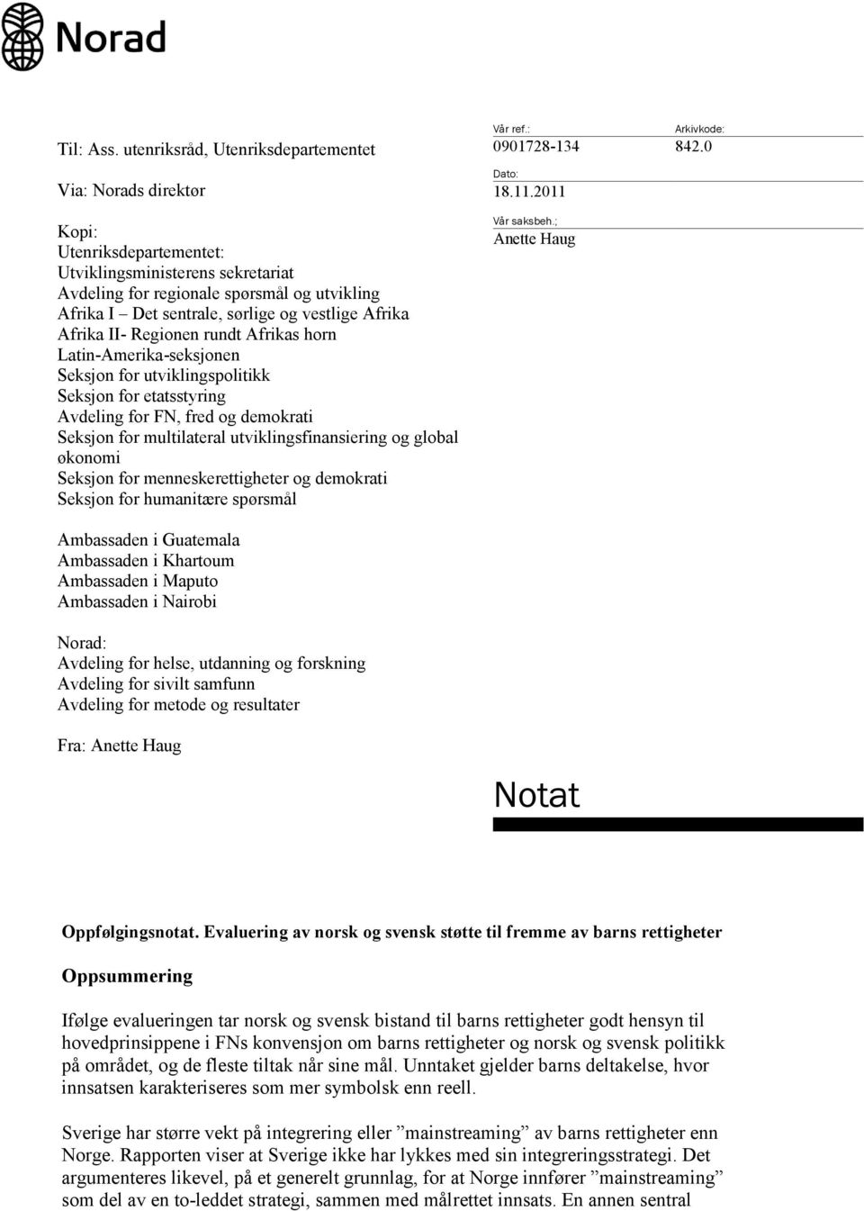 vestlige Afrika Afrika II- Regionen rundt Afrikas horn Latin-Amerika-seksjonen Seksjon for utviklingspolitikk Seksjon for etatsstyring Avdeling for FN, fred og demokrati Seksjon for multilateral