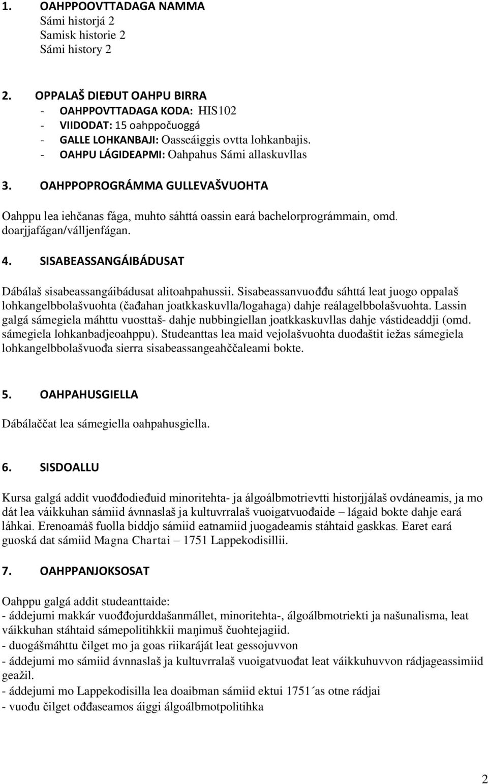 OAHPPOPROGRÁMMA GULLEVAŠVUOHTA Oahppu lea iehčanas fága, muhto sáhttá oassin eará bachelorprográmmain, omd. doarjjafágan/válljenfágan. 4.