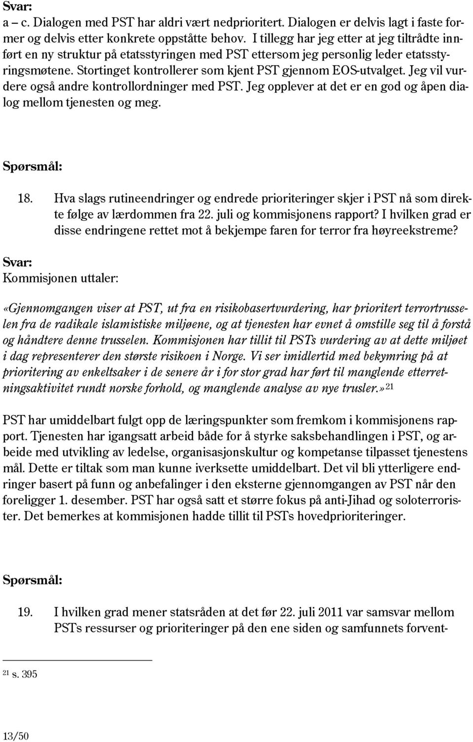 Jeg vil vurdere også andre kontrollordninger med PST. Jeg opplever at det er en god og åpen dialog mellom tjenesten og meg. 18.