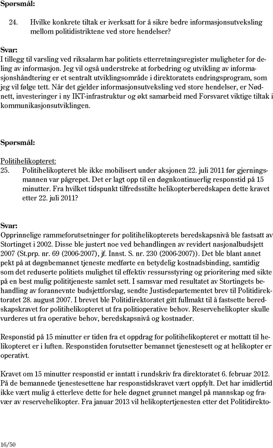 Jeg vil også understreke at forbedring og utvikling av informasjonshåndtering er et sentralt utviklingsområde i direktoratets endringsprogram, som jeg vil følge tett.