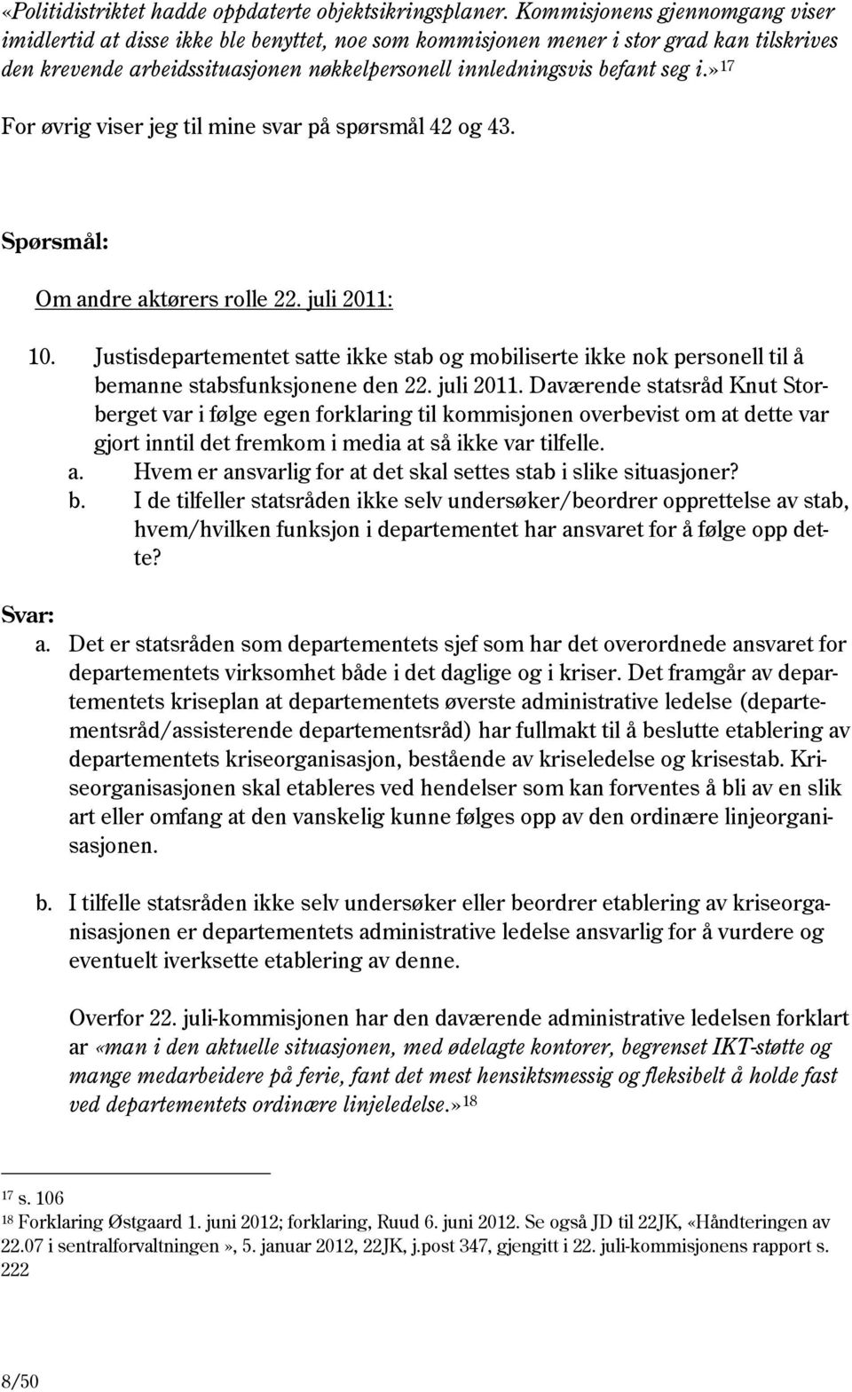 » 17 For øvrig viser jeg til mine svar på spørsmål 42 og 43. Om andre aktørers rolle 22. juli 2011: 10.