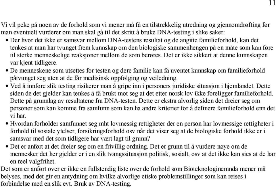 menneskelige reaksjoner mellom de som berøres. Det er ikke sikkert at denne kunnskapen var kjent tidligere.