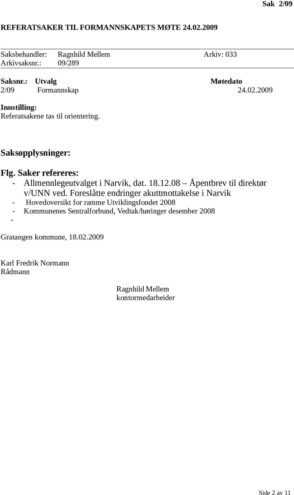 Saker refereres: - Allmennlegeutvalget i Narvik, dat. 18.12.08 Åpentbrev til direktør v/unn ved.