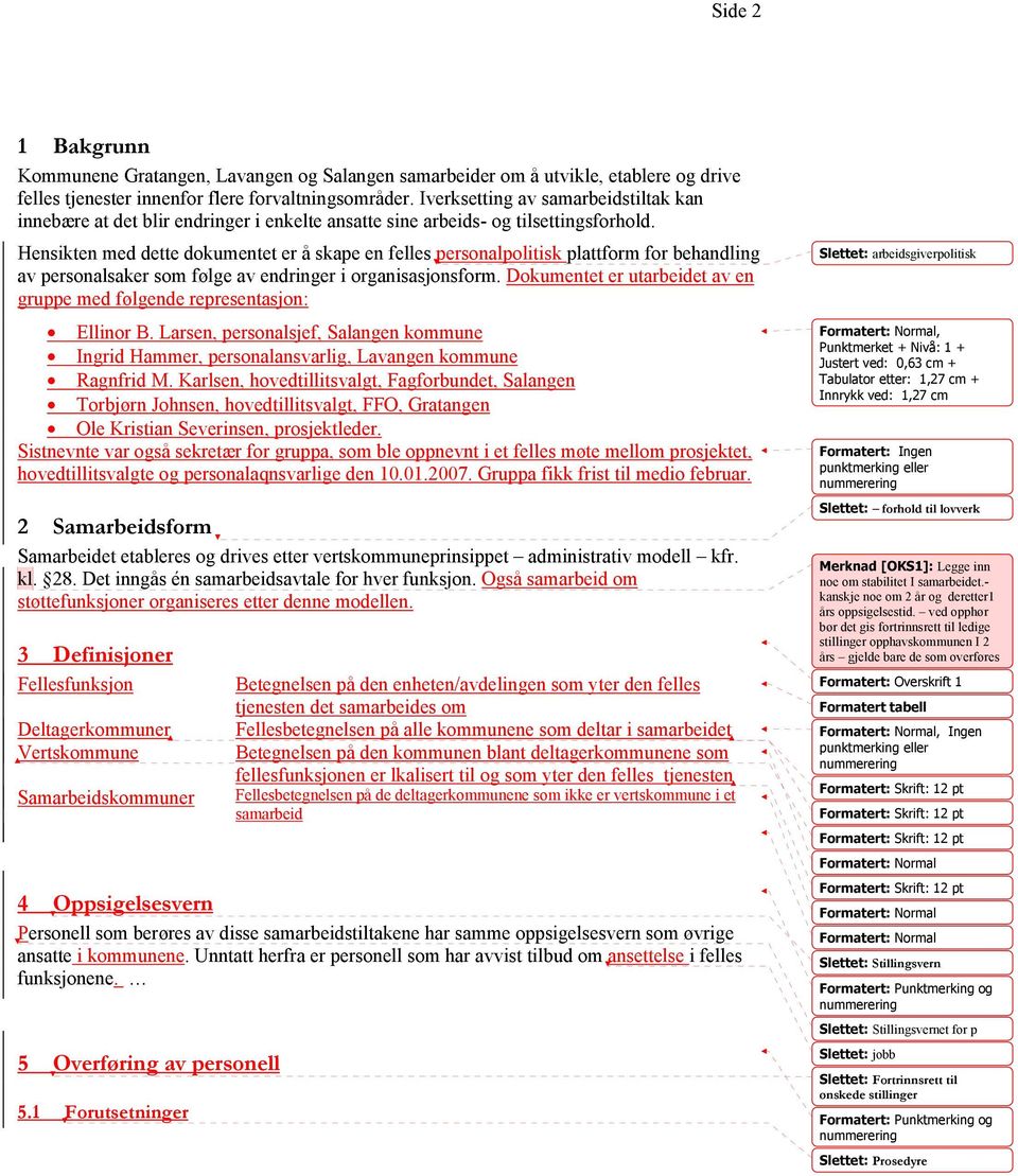 Hensikten med dette dokumentet er å skape en felles personalpolitisk plattform for behandling av personalsaker som følge av endringer i organisasjonsform.