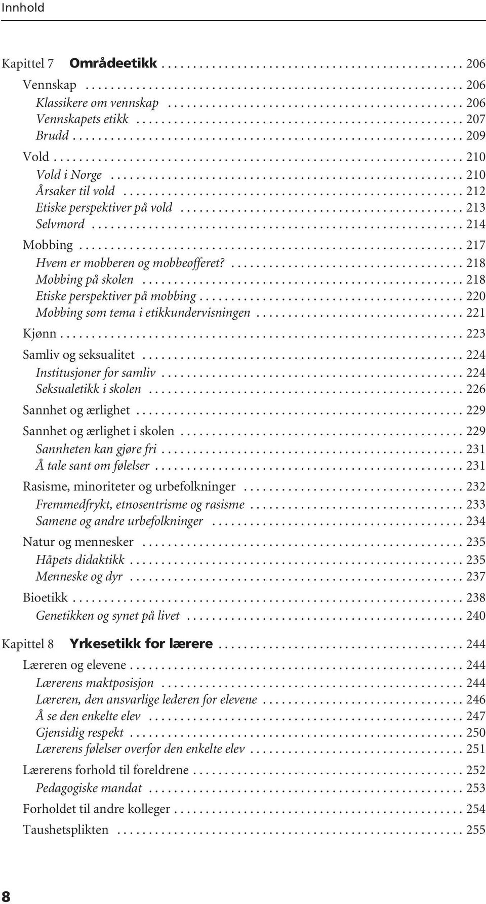 ....................................................... 210 Årsaker til vold...................................................... 212 Etiske perspektiver på vold............................................. 213 Selvmord.