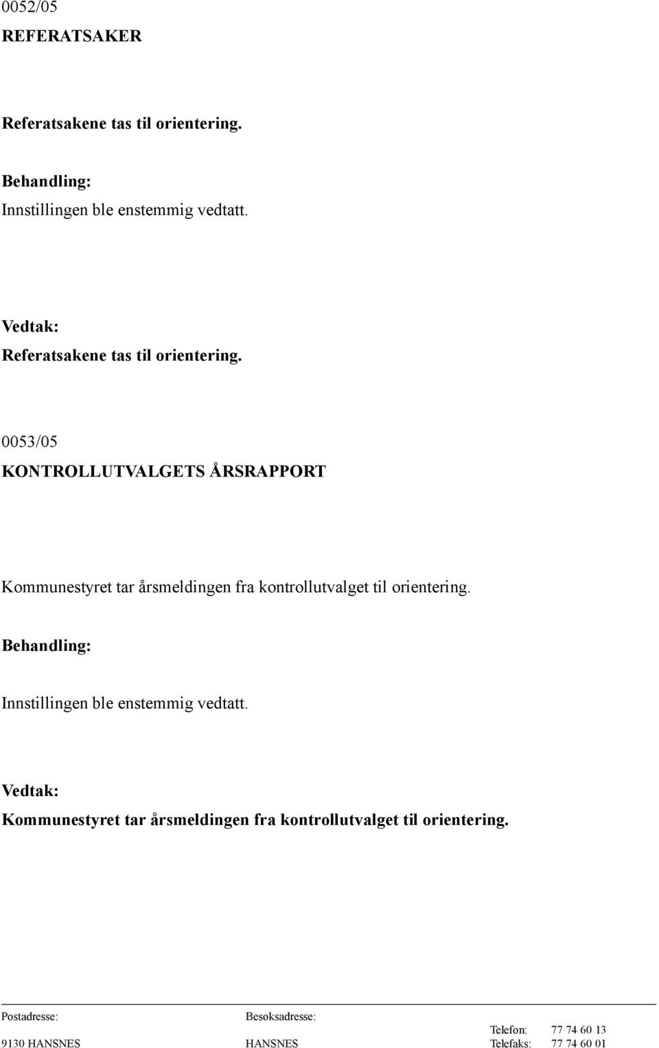 0053/05 KONTROLLUTVALGETS ÅRSRAPPORT Kommunestyret tar årsmeldingen fra