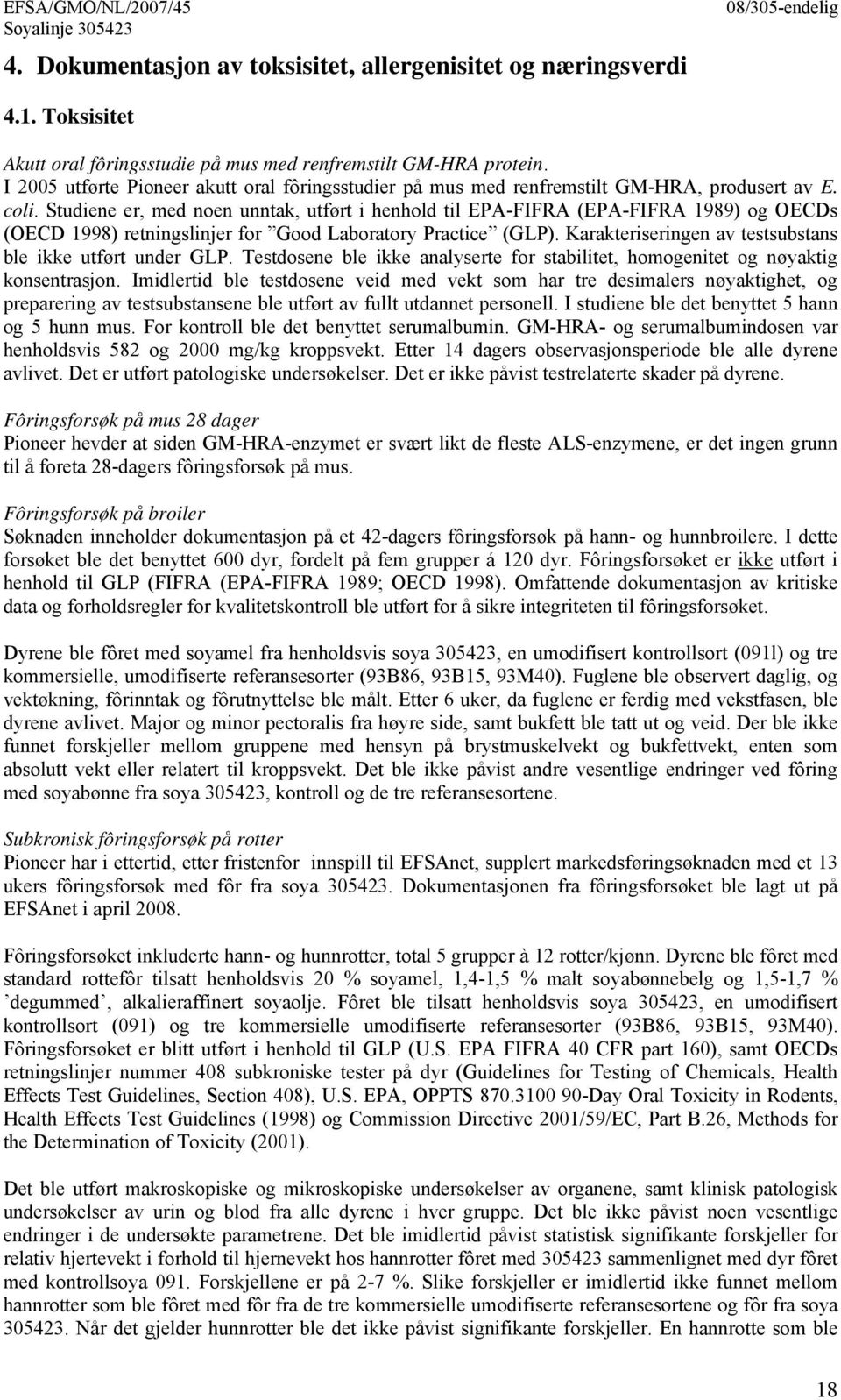 Studiene er, med noen unntak, utført i henhold til EPA-FIFRA (EPA-FIFRA 1989) og OECDs (OECD 1998) retningslinjer for Good Laboratory Practice (GLP).