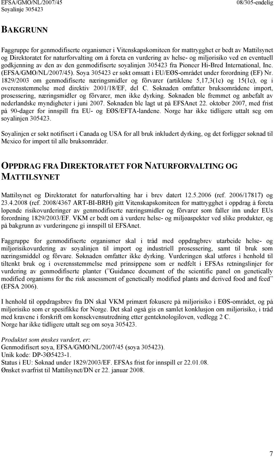 Soya 305423 er søkt omsatt i EU/EØS-området under forordning (EF) Nr.